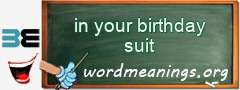 WordMeaning blackboard for in your birthday suit